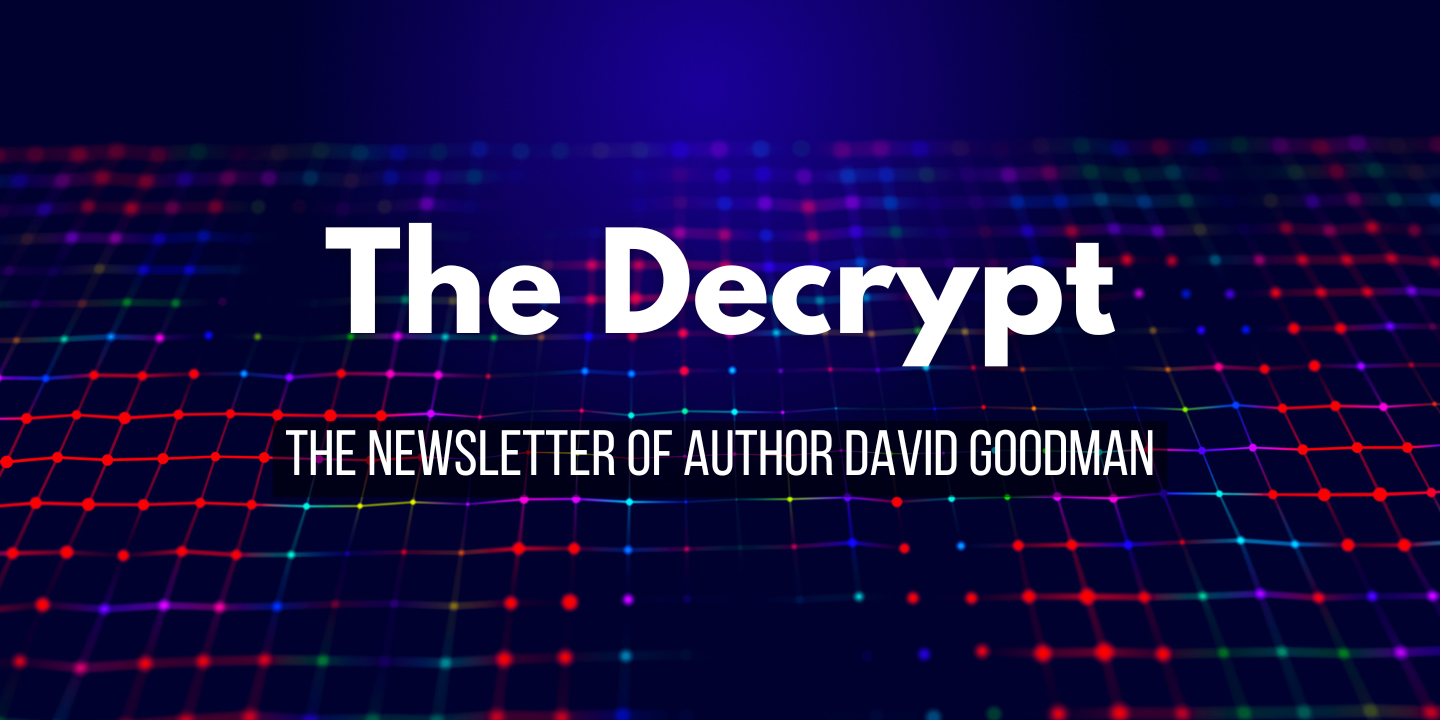 The Decrypt - the newsletter of author David Goodman