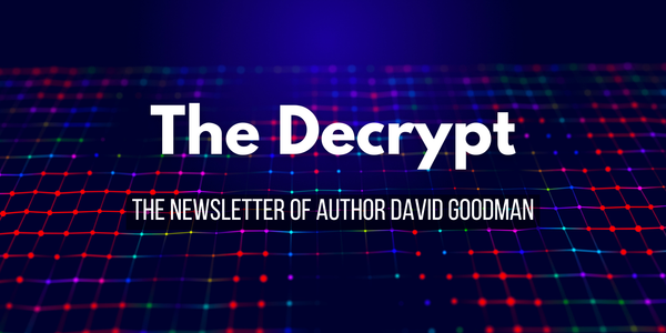 The Decrypt - the newsletter of author David Goodman